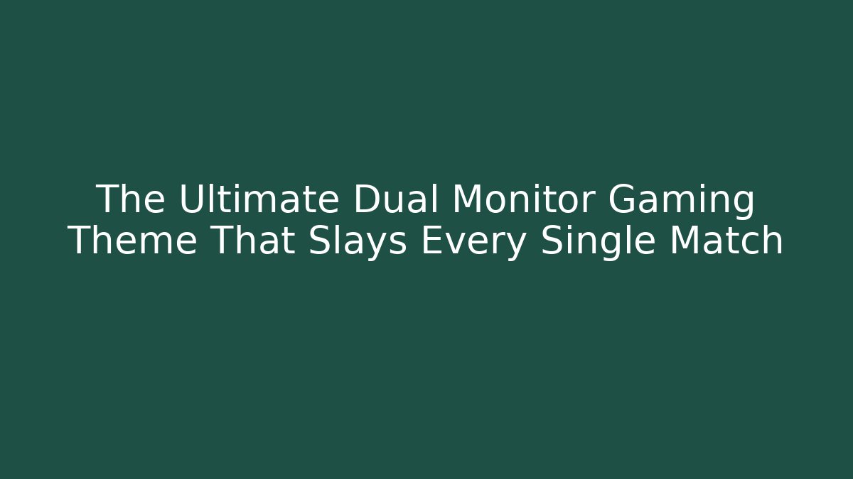 The Ultimate Dual Monitor Gaming Theme That Slays Every Single Match