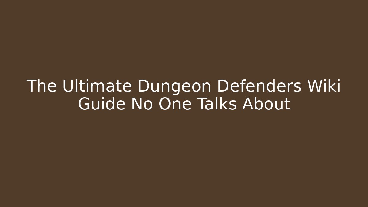 The Ultimate Dungeon Defenders Wiki Guide No One Talks About