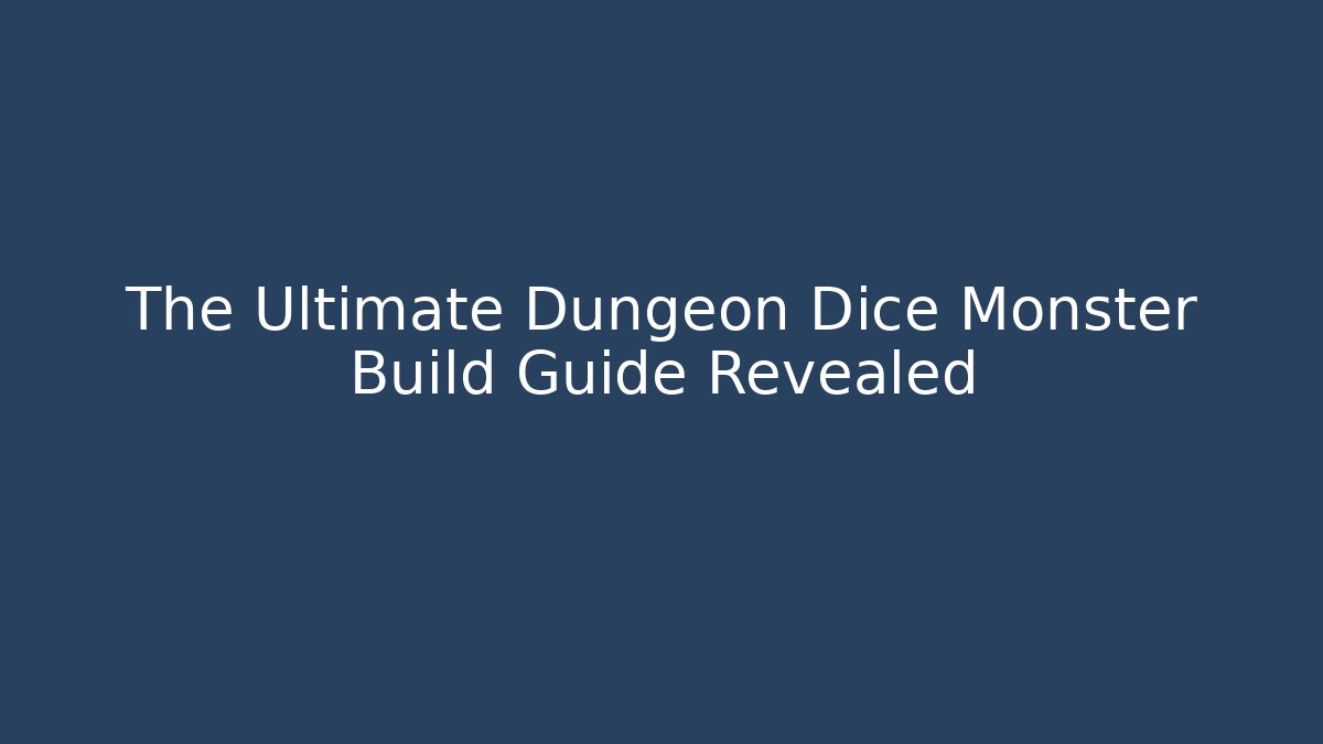 The Ultimate Dungeon Dice Monster Build Guide Revealed
