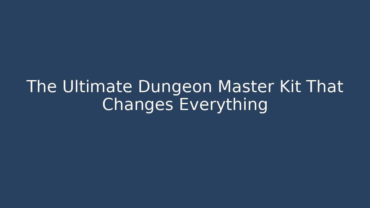 The Ultimate Dungeon Master Kit That Changes Everything