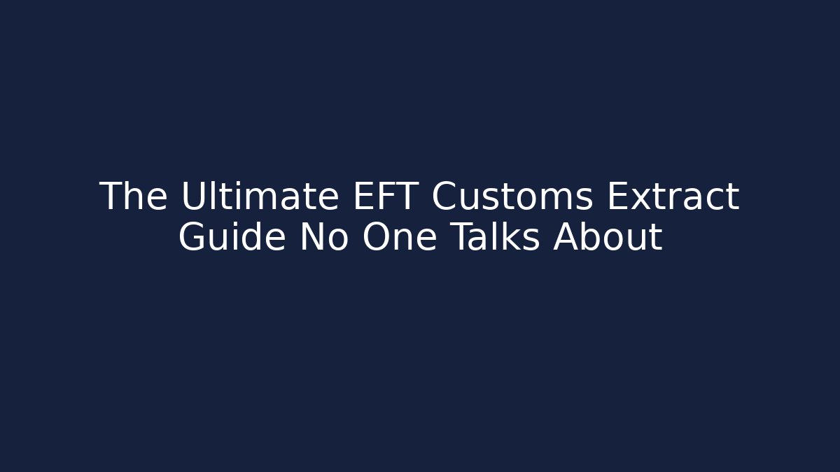 The Ultimate EFT Customs Extract Guide No One Talks About