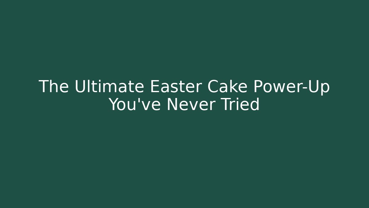 The Ultimate Easter Cake Power-Up You’ve Never Tried