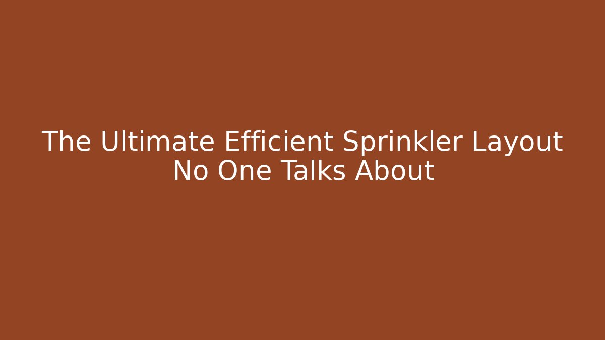 The Ultimate Efficient Sprinkler Layout No One Talks About - Create More Assets