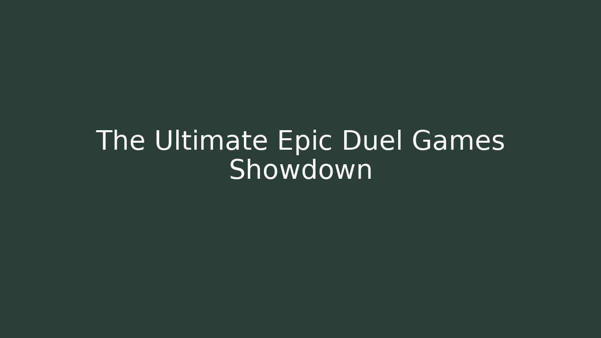 The Ultimate Epic Duel Games Showdown - Create More Assets
