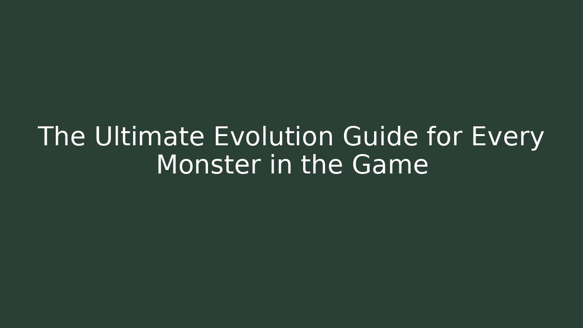 The Ultimate Evolution Guide for Every Monster in the Game - Create More Assets