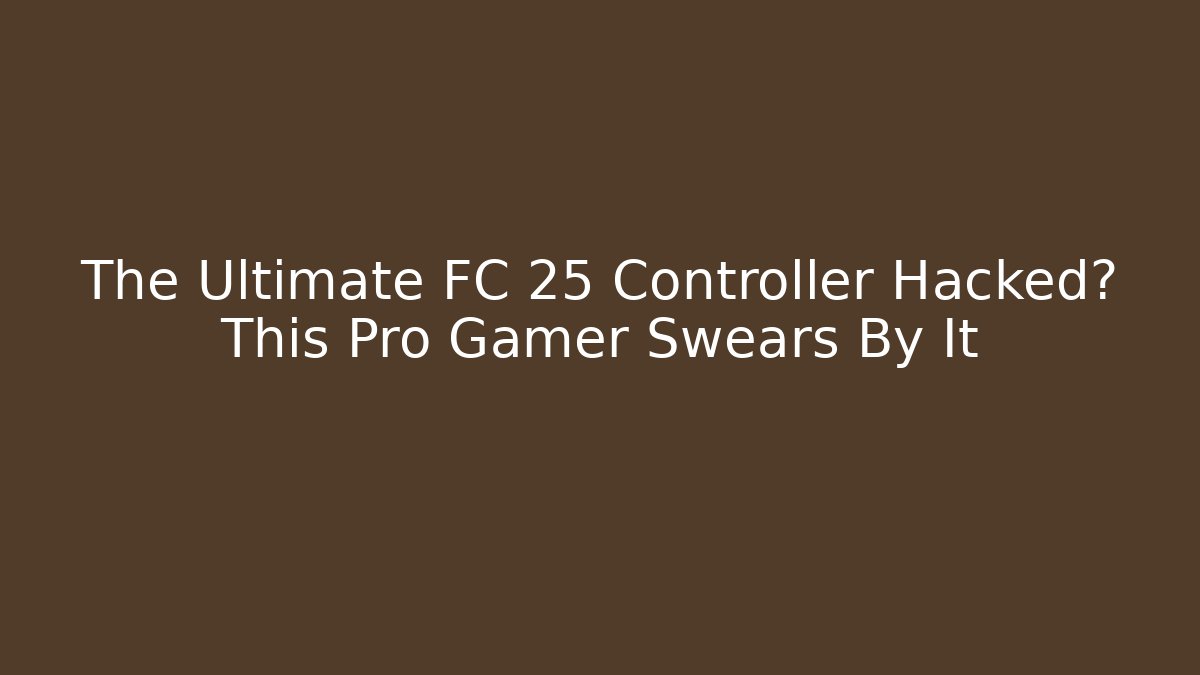 The Ultimate FC 25 Controller Hacked? This Pro Gamer Swears By It