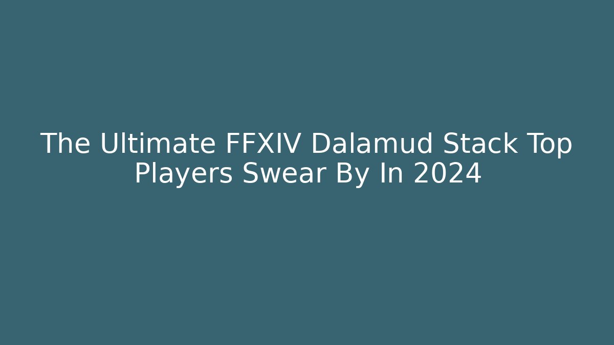 The Ultimate FFXIV Dalamud Stack Top Players Swear By In 2024