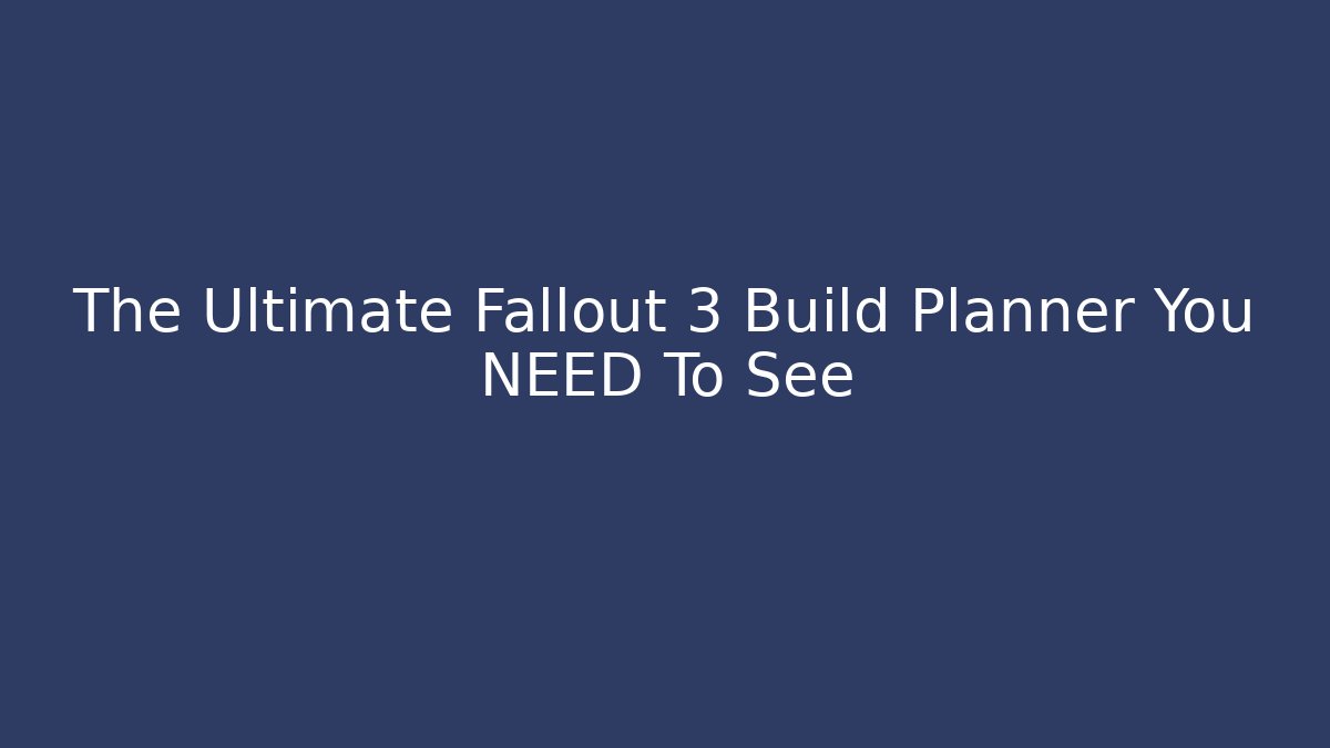The Ultimate Fallout 3 Build Planner You NEED To See - Create More Assets