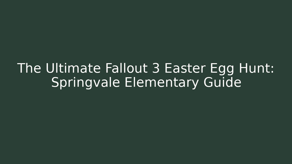 The Ultimate Fallout 3 Easter Egg Hunt: Springvale Elementary Guide - Create More Assets