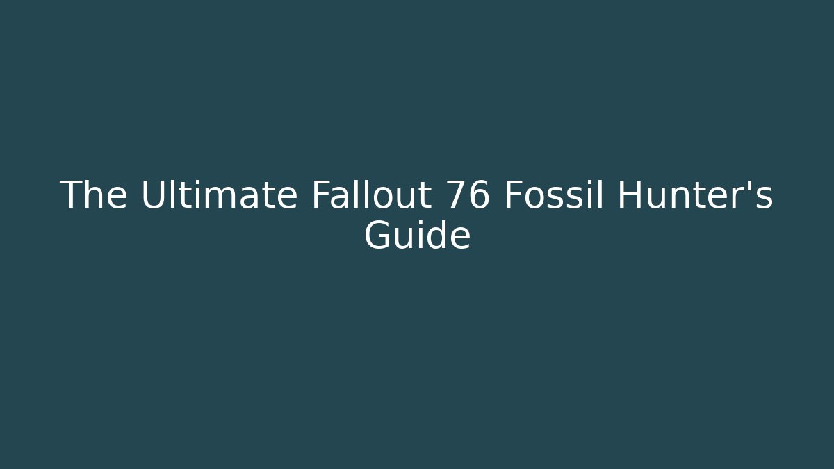 The Ultimate Fallout 76 Fossil Hunter's Guide
