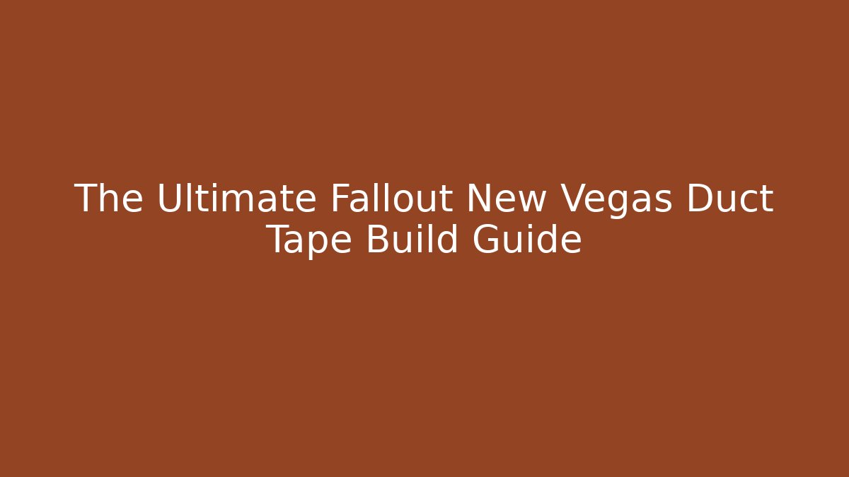 The Ultimate Fallout New Vegas Duct Tape Build Guide - Create More Assets