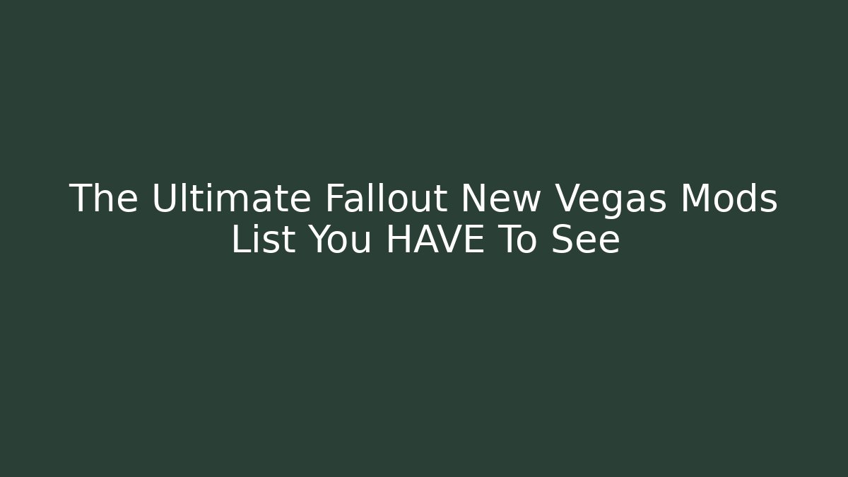 The Ultimate Fallout New Vegas Mods List You HAVE To See