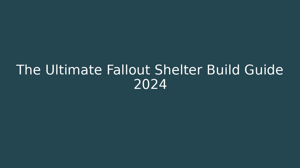 The Ultimate Fallout Shelter Build Guide 2024