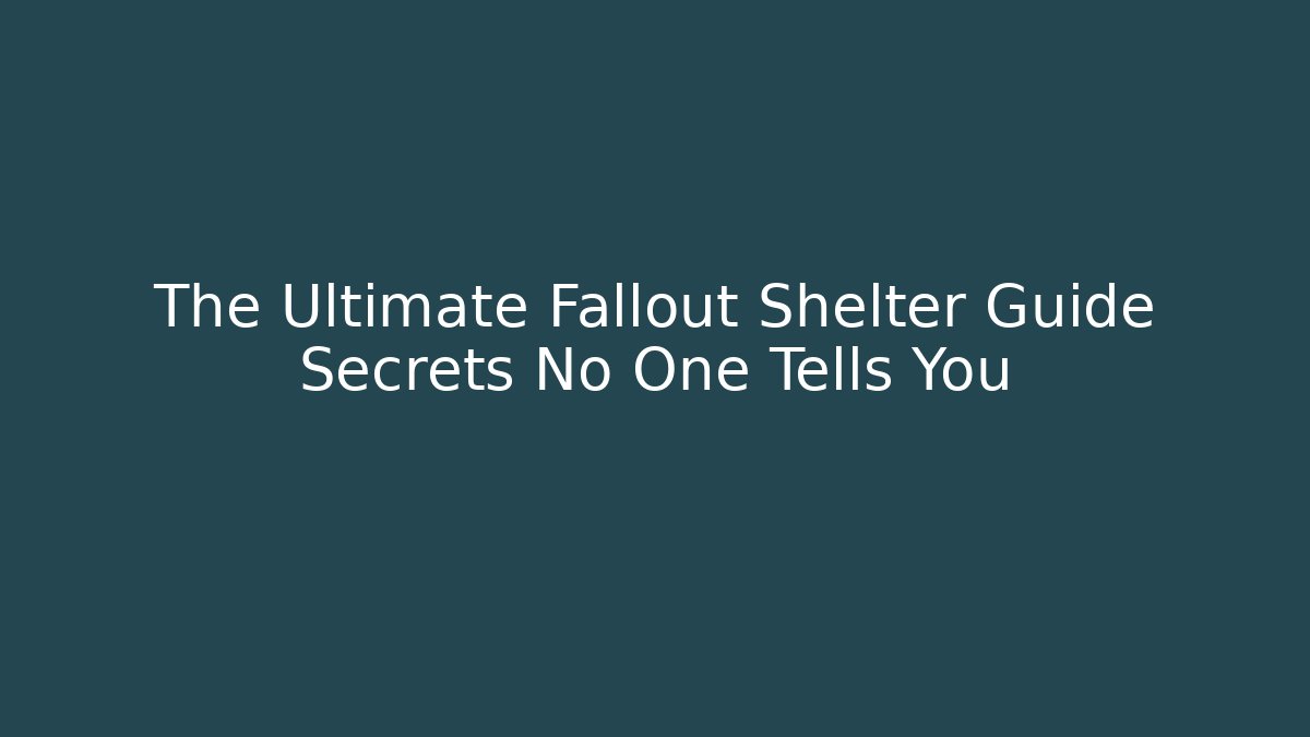 The Ultimate Fallout Shelter Guide Secrets No One Tells You