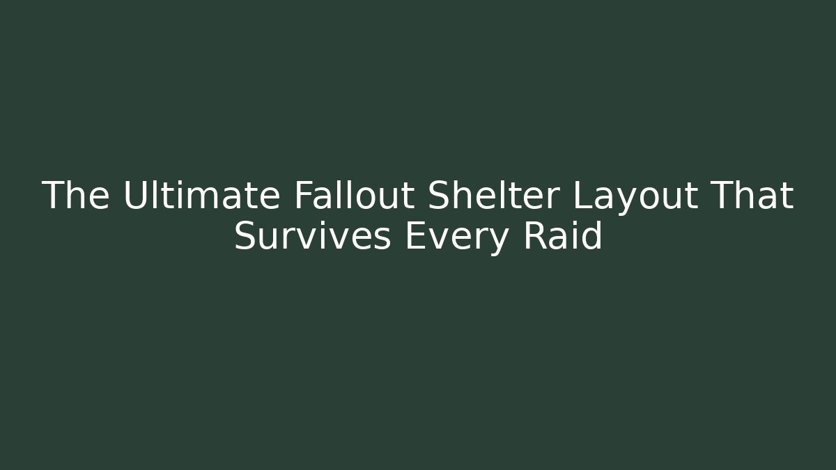 The Ultimate Fallout Shelter Layout That Survives Every Raid