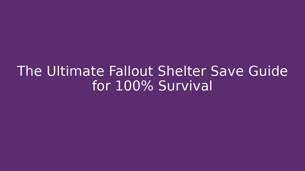 The Ultimate Fallout Shelter Save Guide for 100% Survival