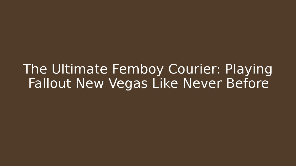 The Ultimate Femboy Courier: Playing Fallout New Vegas Like Never Before