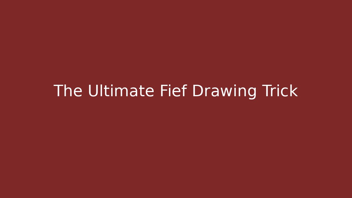 The Ultimate Fief Drawing Trick
