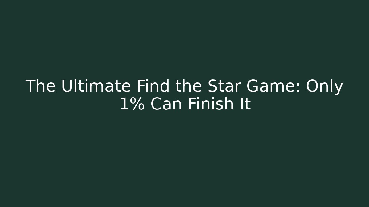 The Ultimate Find the Star Game: Only 1% Can Finish It