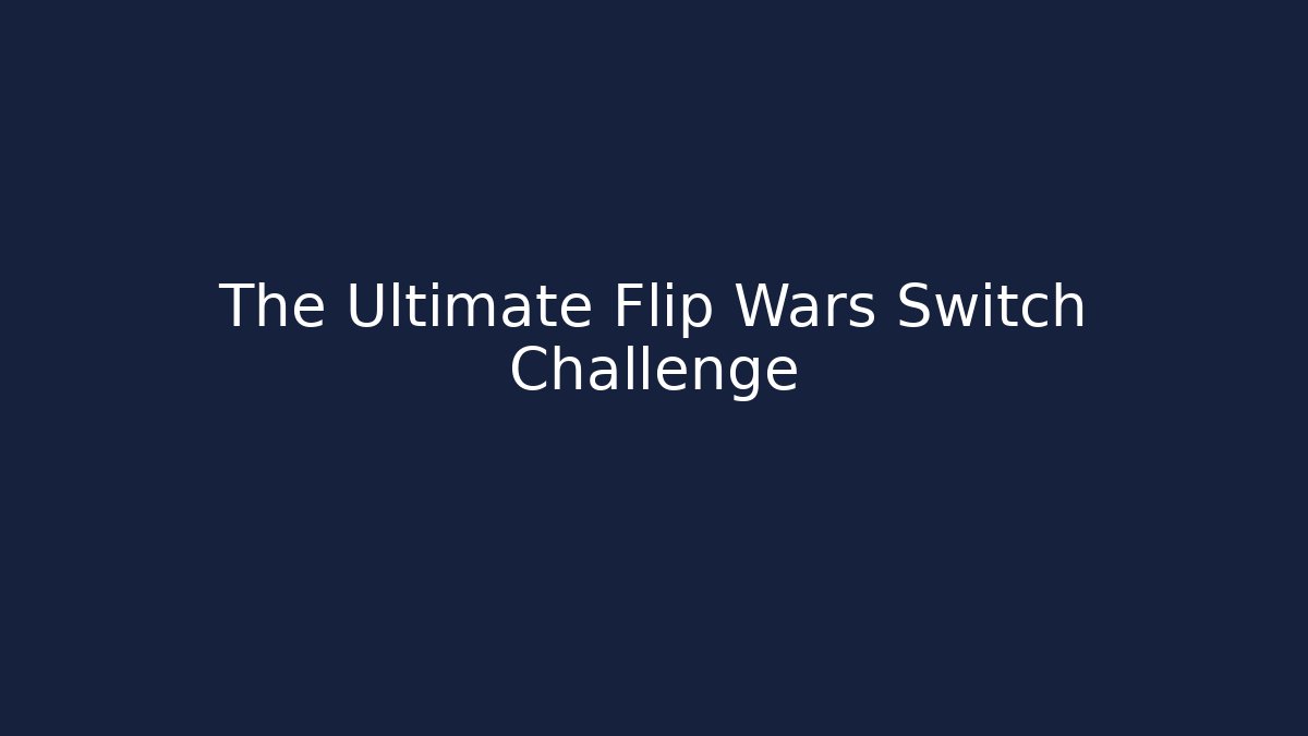 The Ultimate Flip Wars Switch Challenge