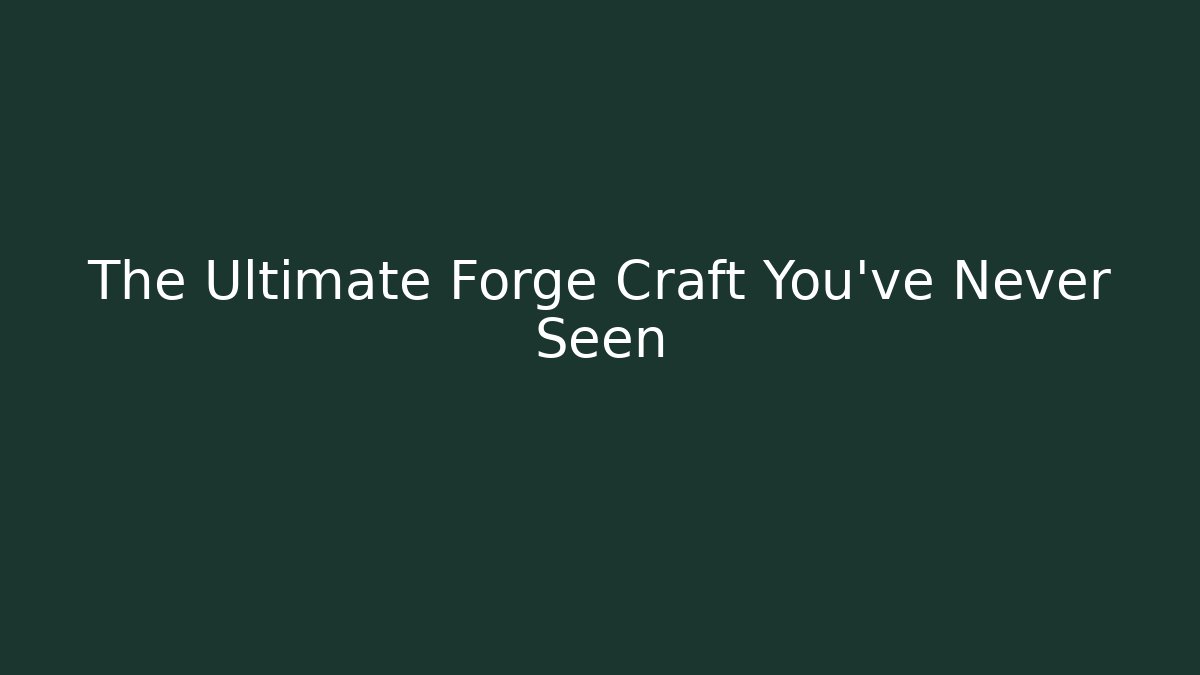 The Ultimate Forge Craft You’ve Never Seen - Create More Assets
