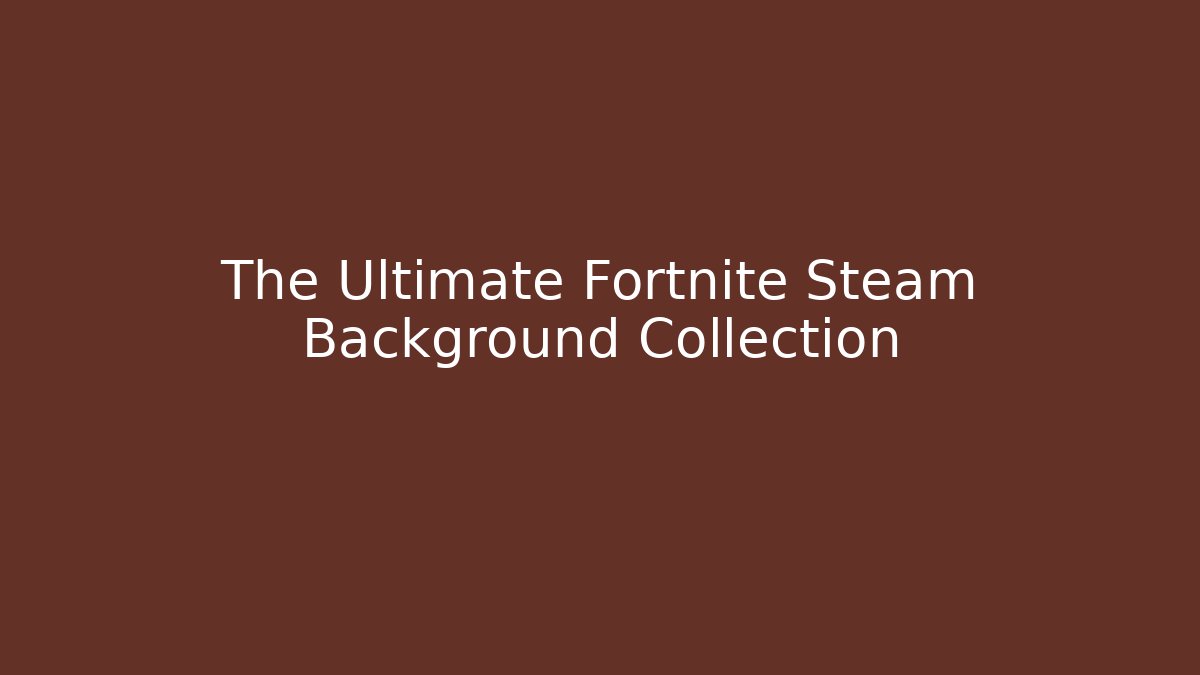 The Ultimate Fortnite Steam Background Collection