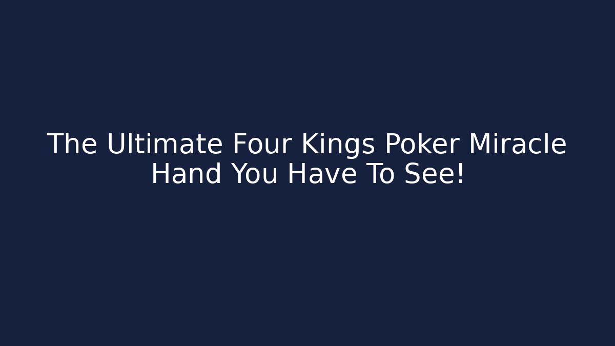 The Ultimate Four Kings Poker Miracle Hand You Have To See!
