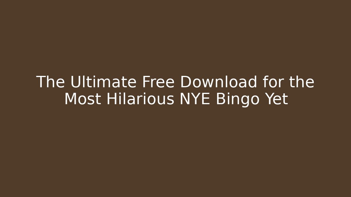 The Ultimate Free Download for the Most Hilarious NYE Bingo Yet