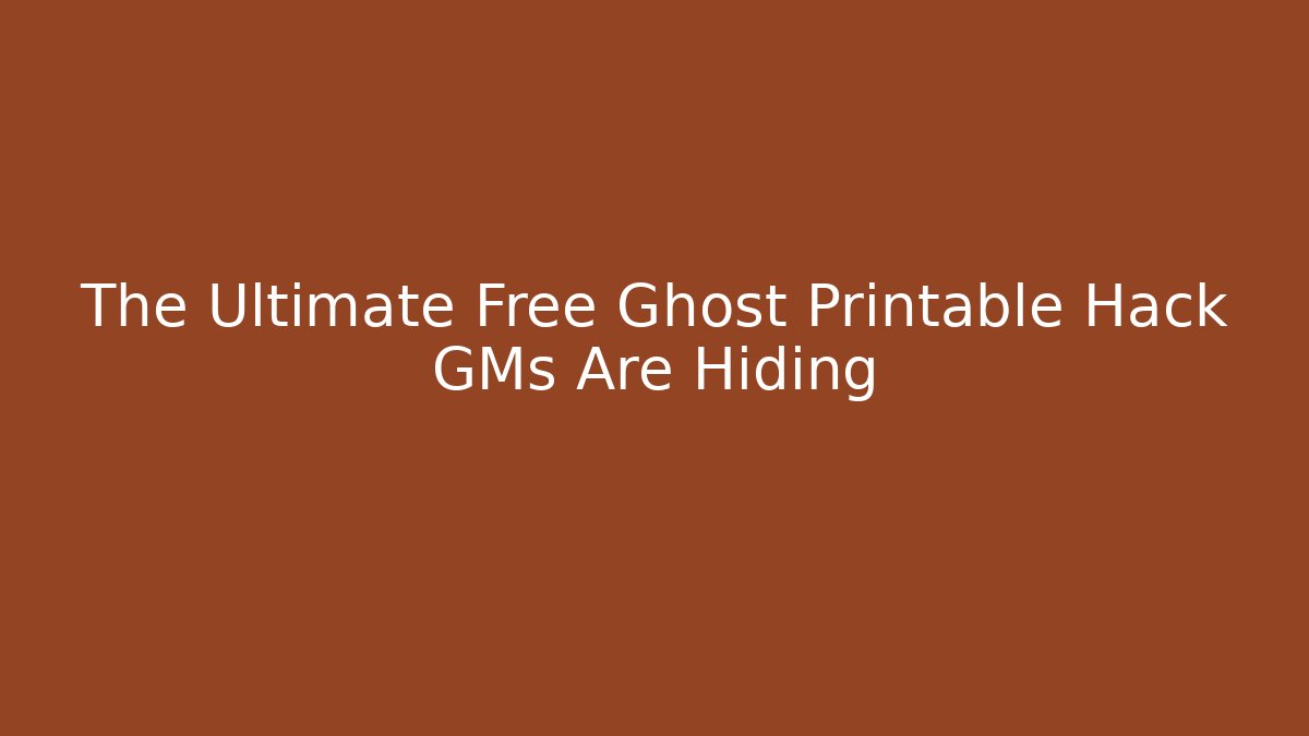 The Ultimate Free Ghost Printable Hack GMs Are Hiding
