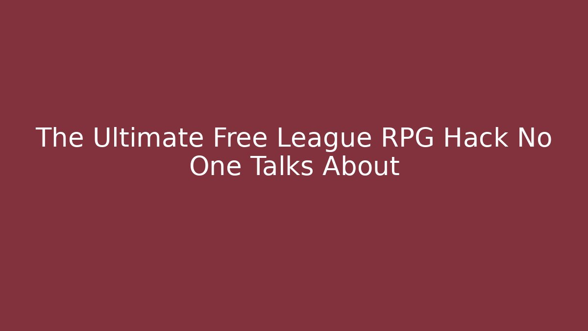 The Ultimate Free League RPG Hack No One Talks About