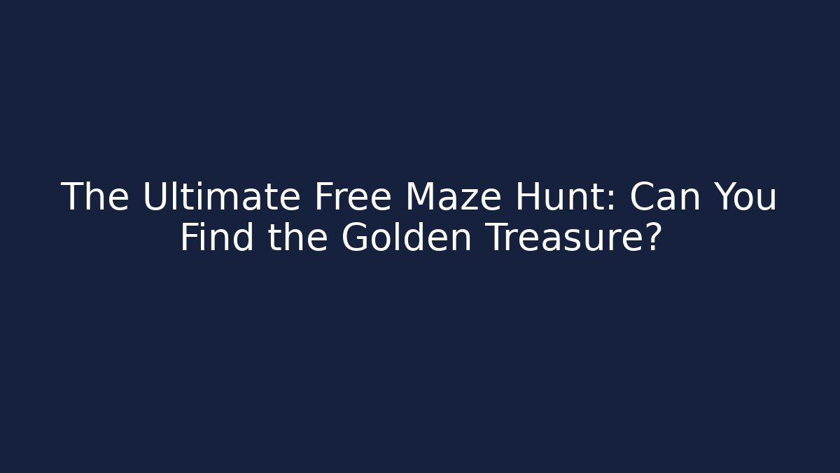 The Ultimate Free Maze Hunt: Can You Find the Golden Treasure?