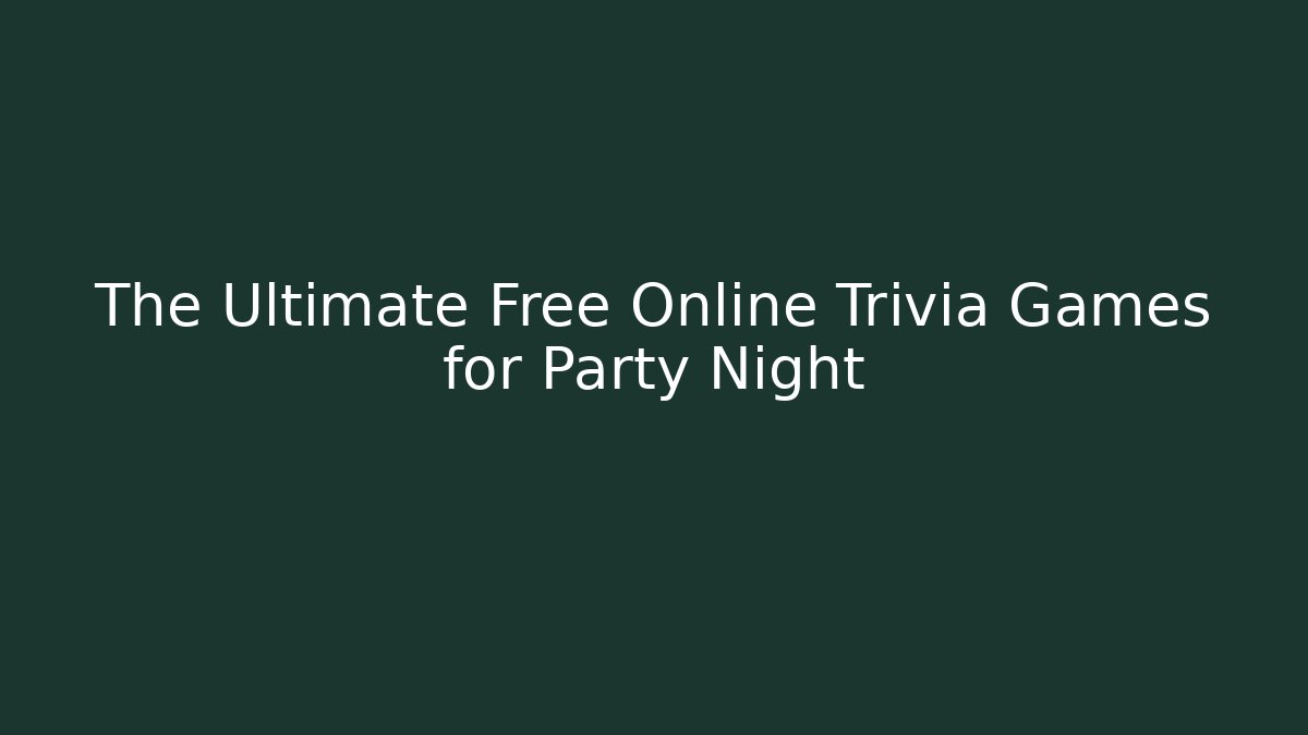 The Ultimate Free Online Trivia Games for Party Night