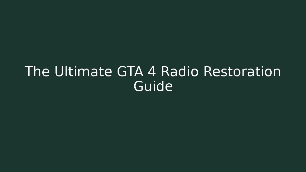 The Ultimate GTA 4 Radio Restoration Guide