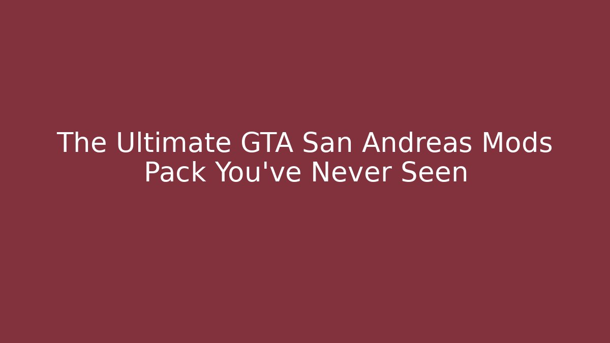 The Ultimate GTA San Andreas Mods Pack You’ve Never Seen