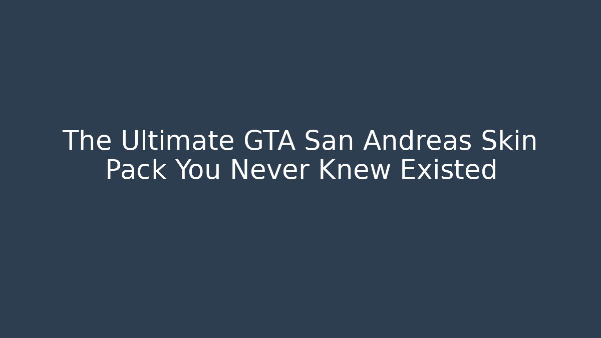 The Ultimate GTA San Andreas Skin Pack You Never Knew Existed