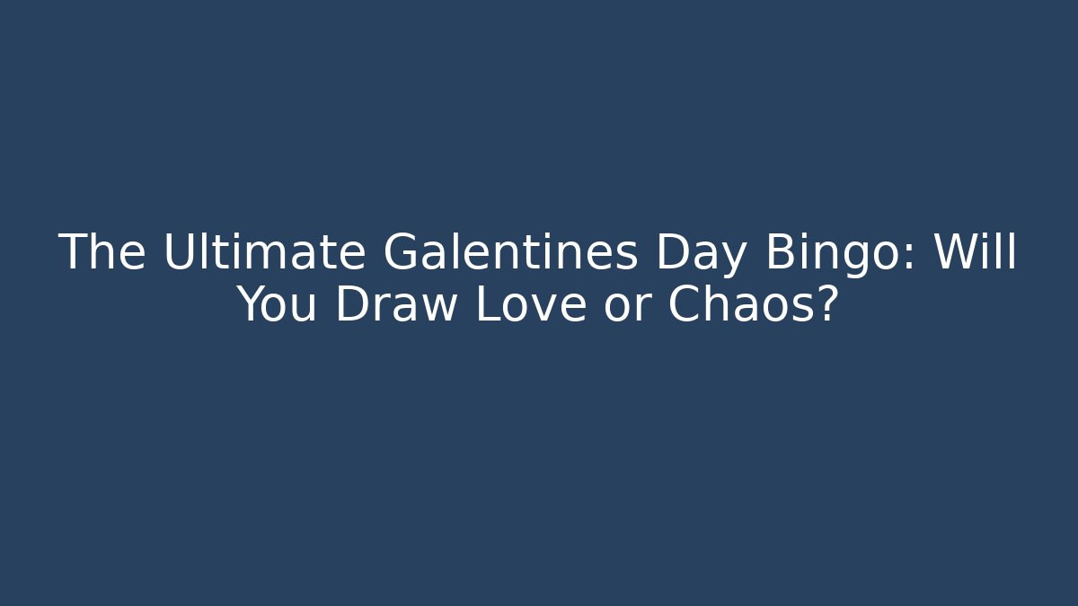 The Ultimate Galentines Day Bingo: Will You Draw Love or Chaos?