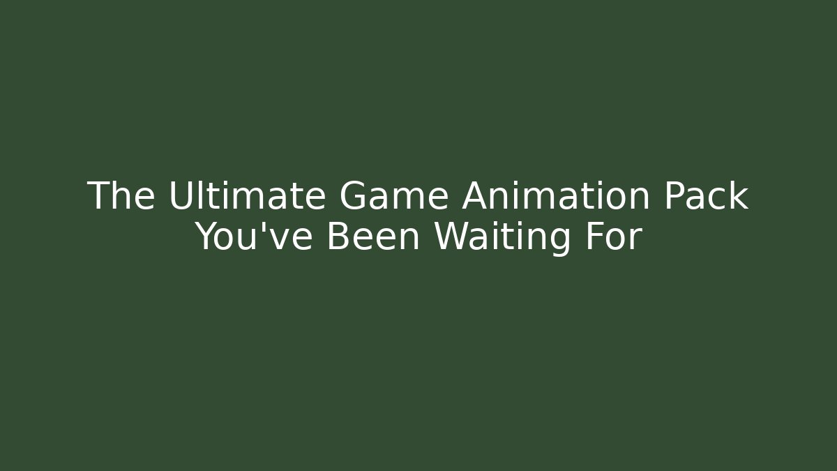 The Ultimate Game Animation Pack You've Been Waiting For