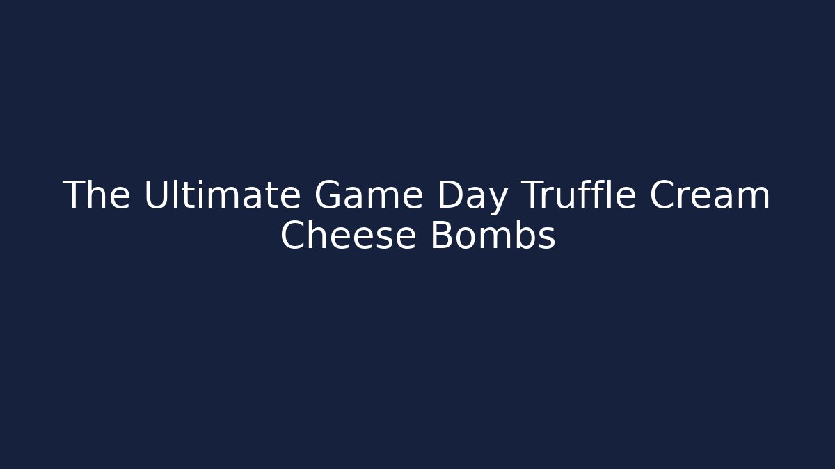 The Ultimate Game Day Truffle Cream Cheese Bombs - Create More Assets