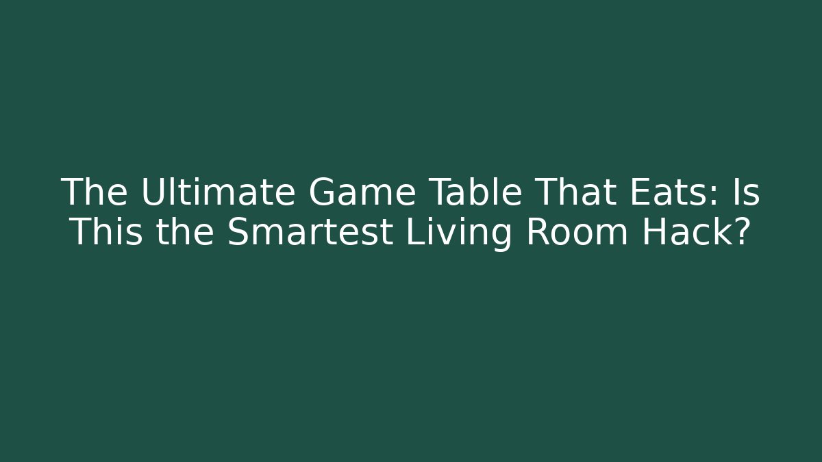 The Ultimate Game Table That Eats: Is This the Smartest Living Room Hack?