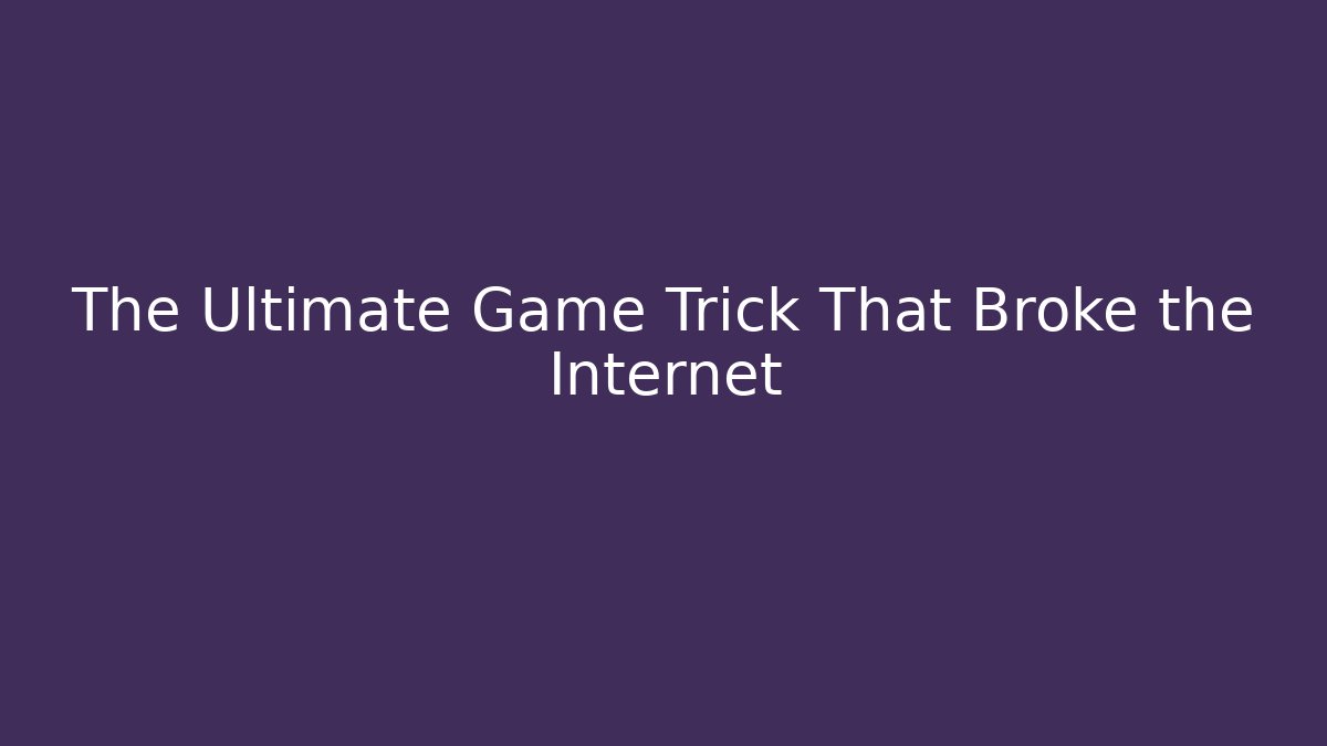 The Ultimate Game Trick That Broke the Internet - Create More Assets