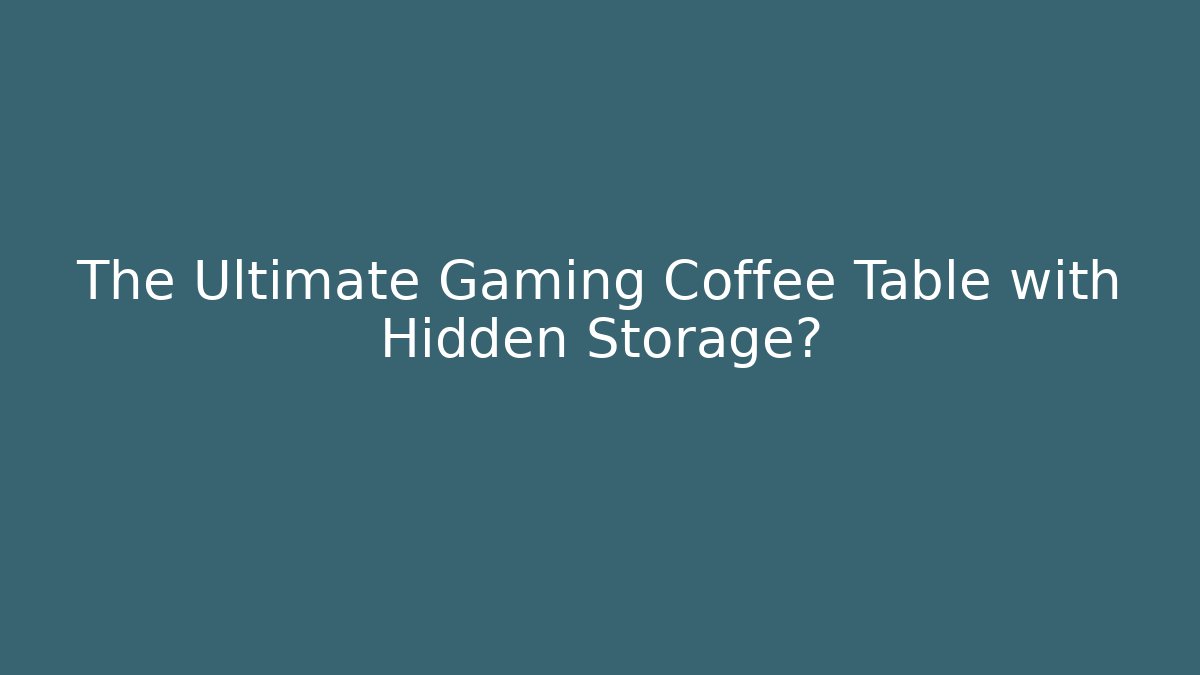 The Ultimate Gaming Coffee Table with Hidden Storage? - Create More Assets