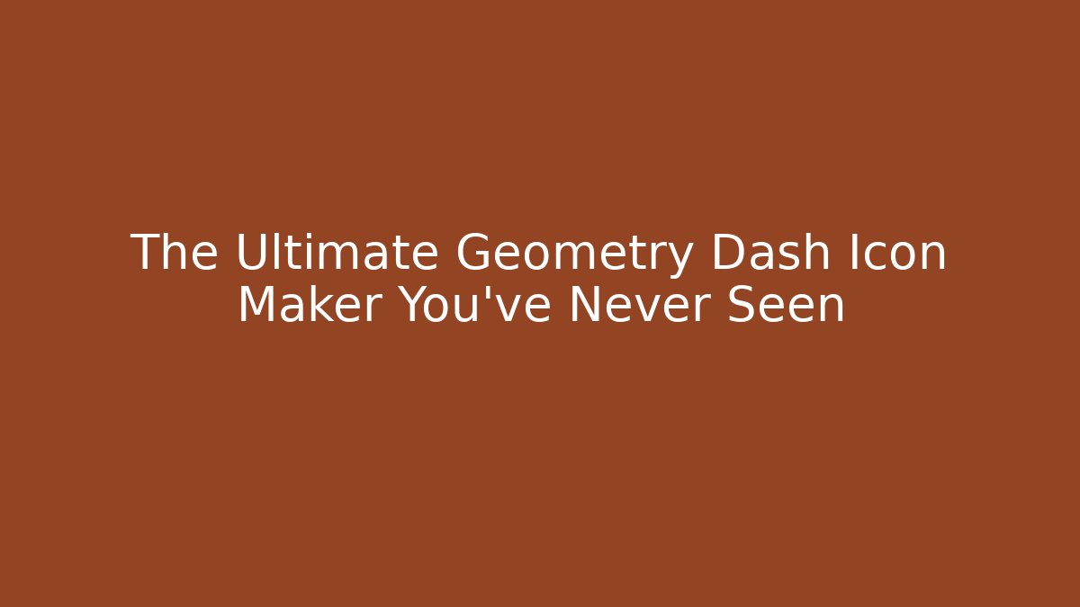 The Ultimate Geometry Dash Icon Maker You’ve Never Seen - Create More Assets