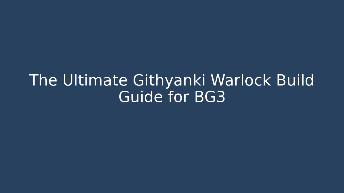 The Ultimate Githyanki Warlock Build Guide for BG3