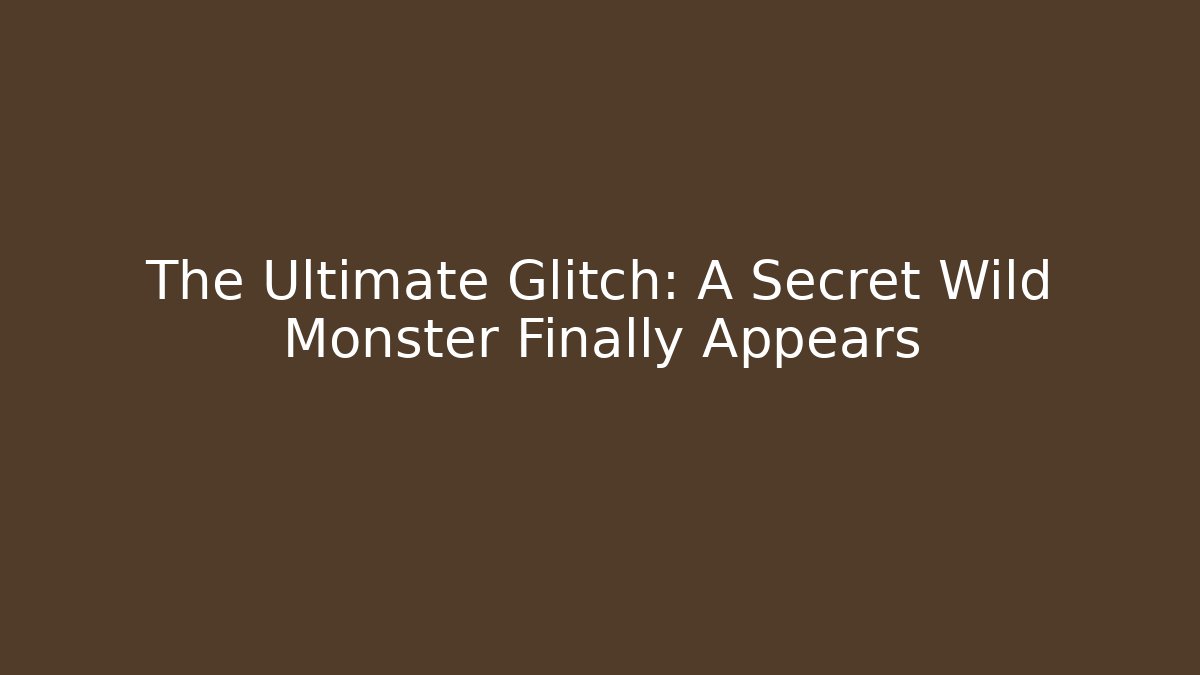 The Ultimate Glitch: A Secret Wild Monster Finally Appears - Create More Assets