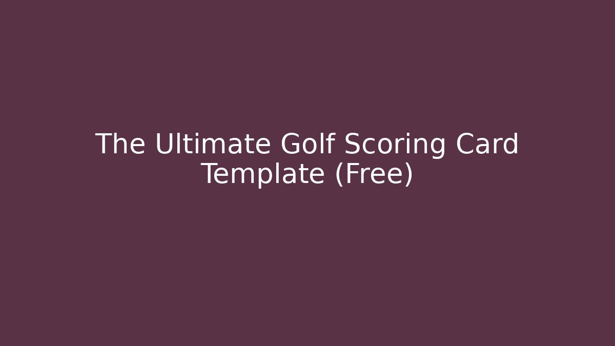 The Ultimate Golf Scoring Card Template (Free) - Create More Assets