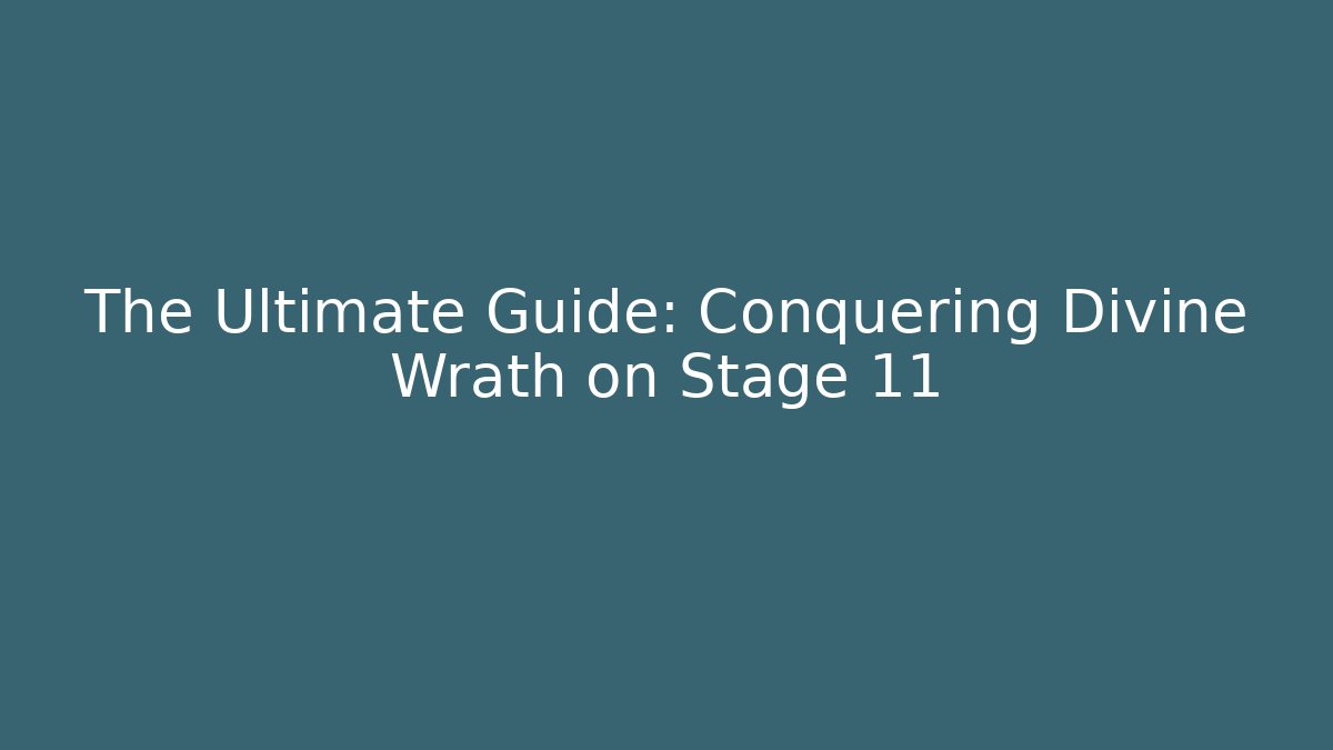 The Ultimate Guide: Conquering Divine Wrath on Stage 11 - Create More Assets