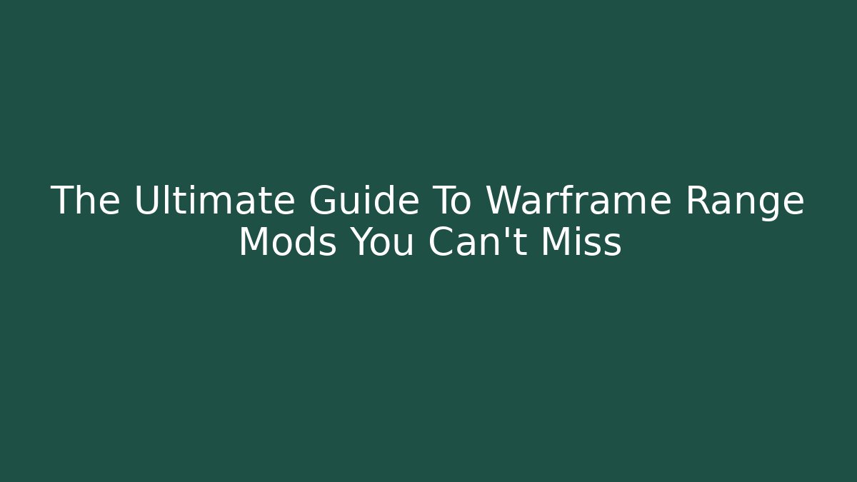 The Ultimate Guide To Warframe Range Mods You Can't Miss