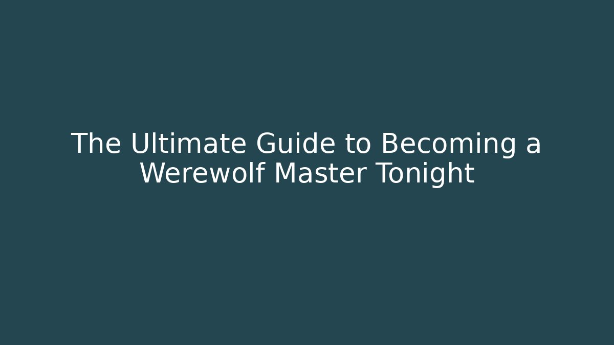 The Ultimate Guide to Becoming a Werewolf Master Tonight