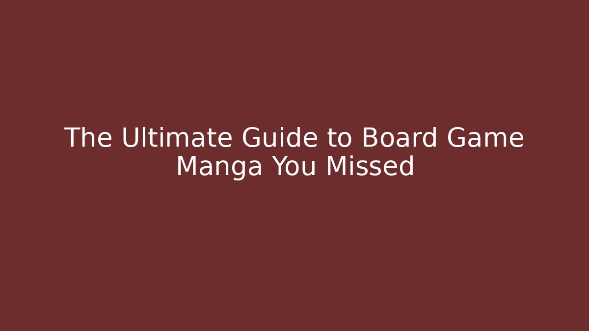 The Ultimate Guide to Board Game Manga You Missed