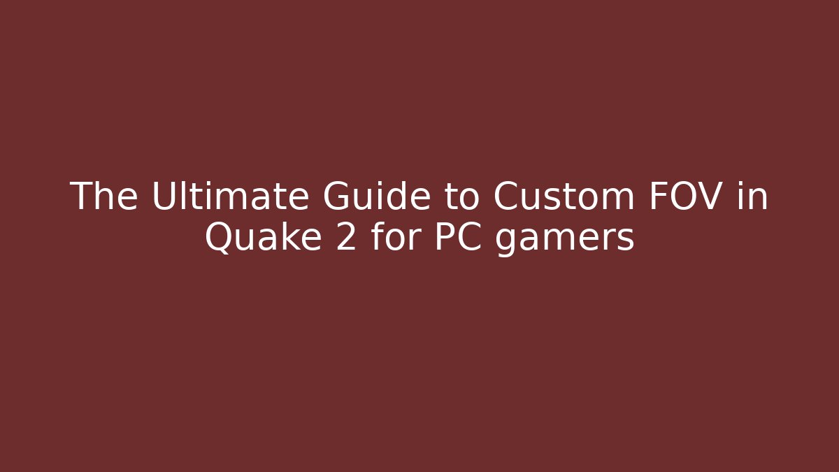 The Ultimate Guide to Custom FOV in Quake 2 for PC gamers
